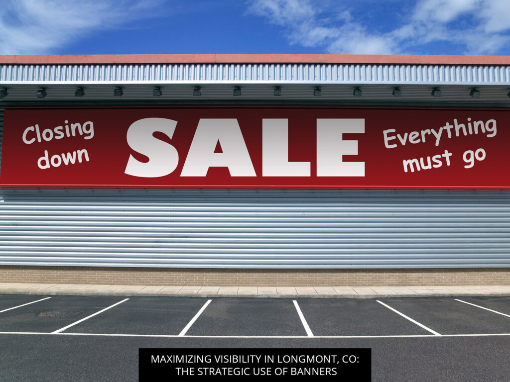 Maximizing Visibility In Longmont, CO: The Strategic Use Of Banners ...