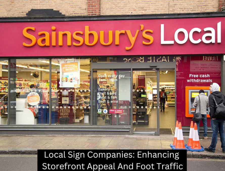 Local Sign Companies: Enhancing Storefront Appeal And Foot Traffic