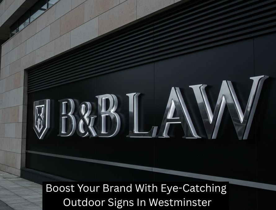 Boost Your Brand With Eye-Catching Outdoor Signs In Westminster