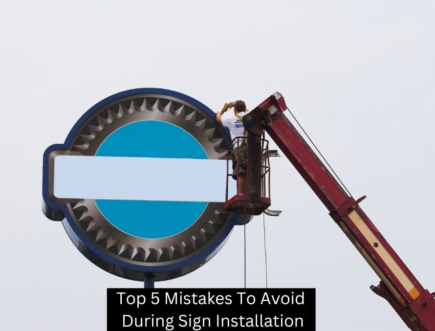 Top 5 Mistakes To Avoid During Sign Installation