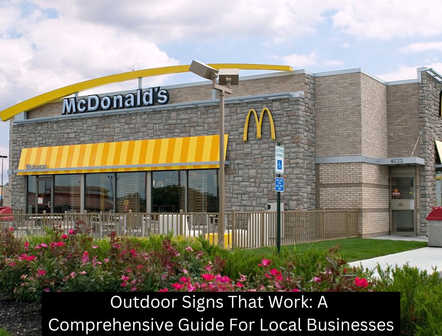 Outdoor Signs That Work: A Comprehensive Guide For Local Businesses