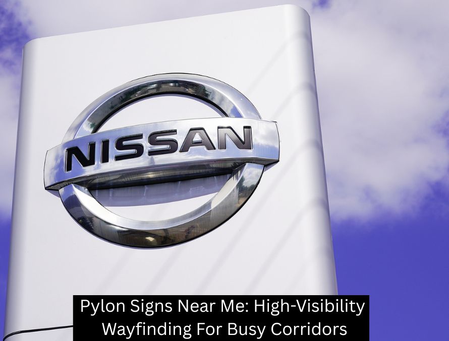 Pylon Signs Near Me: High-Visibility Wayfinding For Busy Corridors