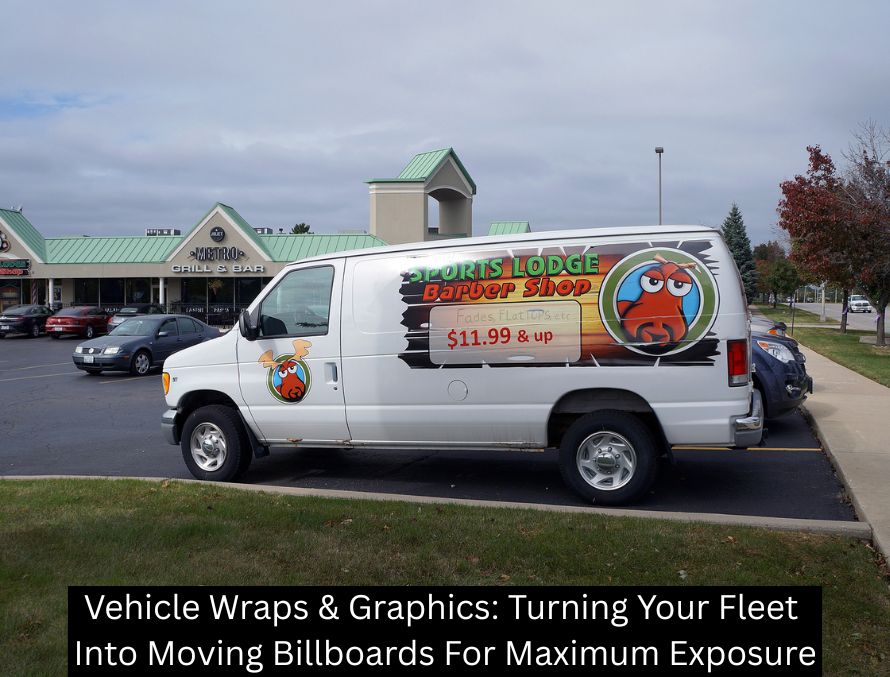 Vehicle Wraps & Graphics: Turning Your Fleet Into Moving Billboards For Maximum Exposure