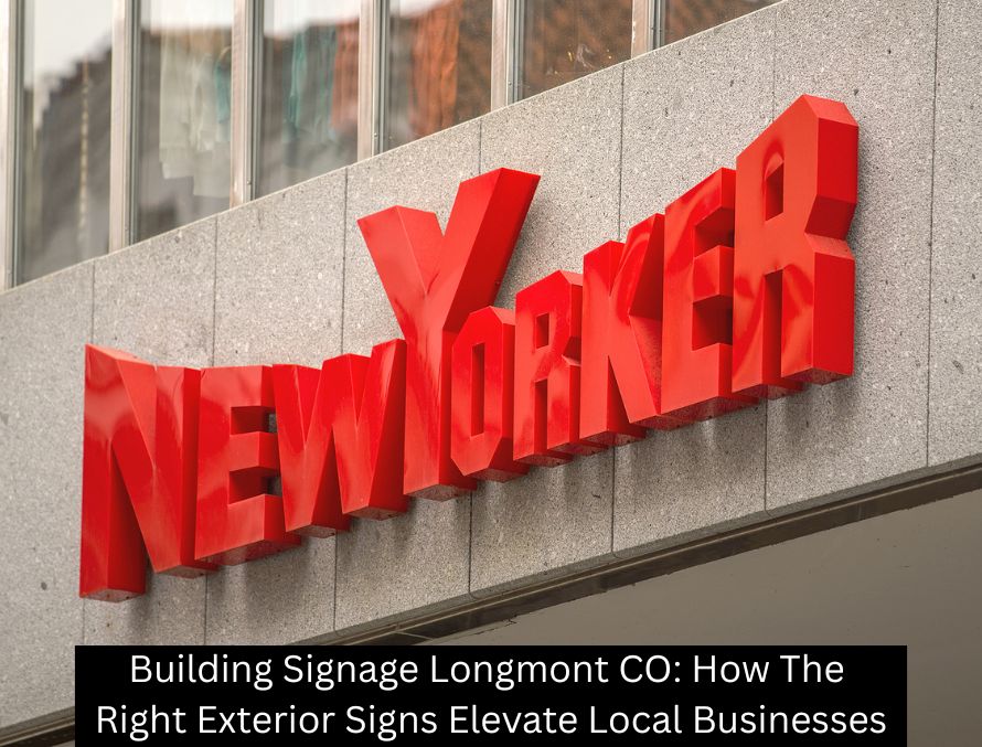 Building Signage Longmont CO: How The Right Exterior Signs Elevate Local Businesses