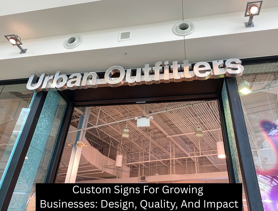 Custom Signs For Growing Businesses: Design, Quality, And Impact