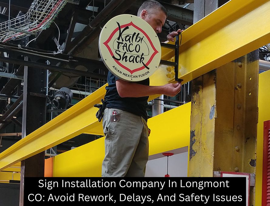 Sign Installation Company In Longmont CO: Avoid Rework, Delays, And Safety Issues