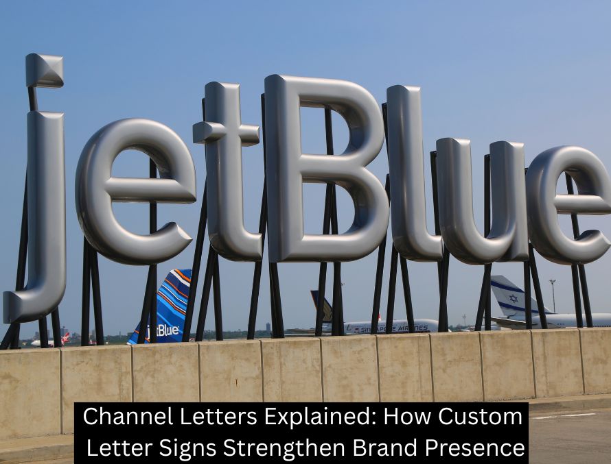 Channel Letters Explained: How Custom Letter Signs Strengthen Brand Presence