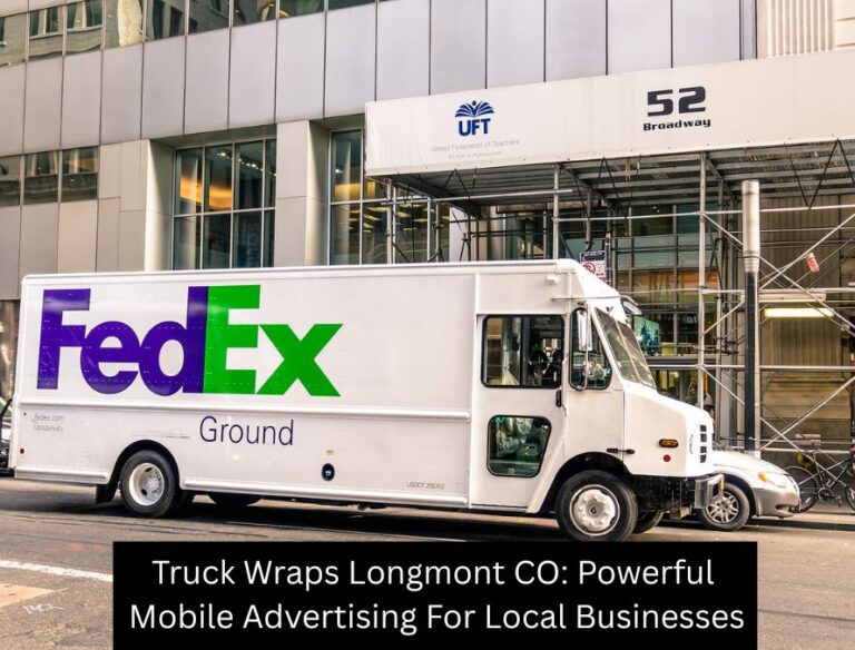 Truck Wraps Longmont CO: Powerful Mobile Advertising For Local Businesses